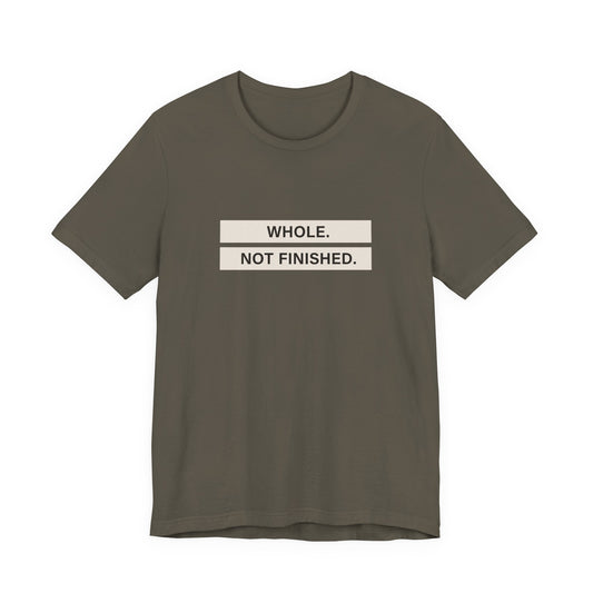 Whole Not Finished Tee