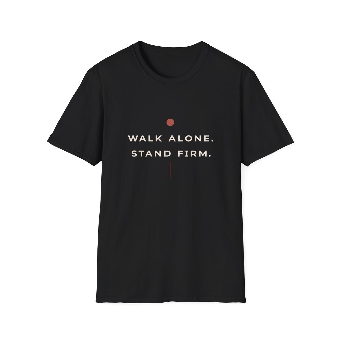Walk Alone, Stand Firm Core T-Shirt