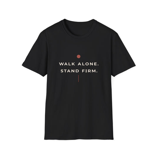 Walk Alone, Stand Firm Core T-Shirt
