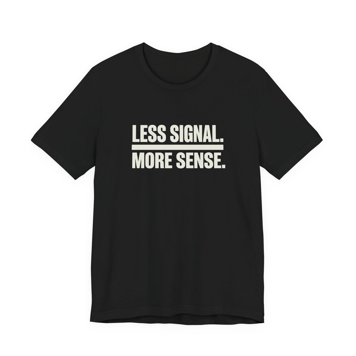 Less Signal More Sence Core T-shirt