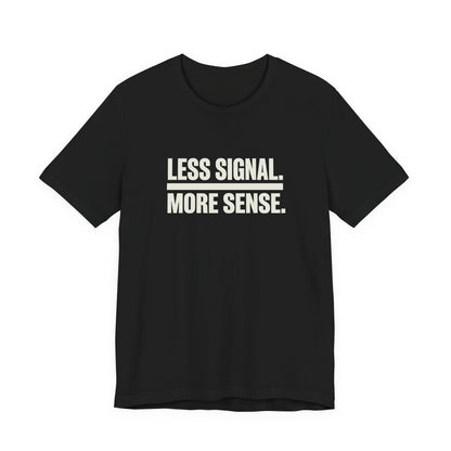 Less Signal More Sence Core T-shirt