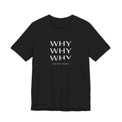 Why Why Why Core T-Shirt