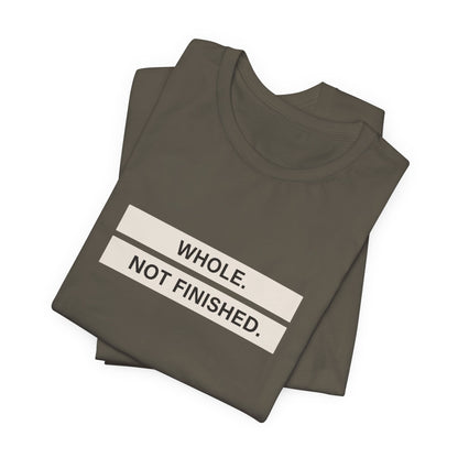 Whole Not Finished Tee