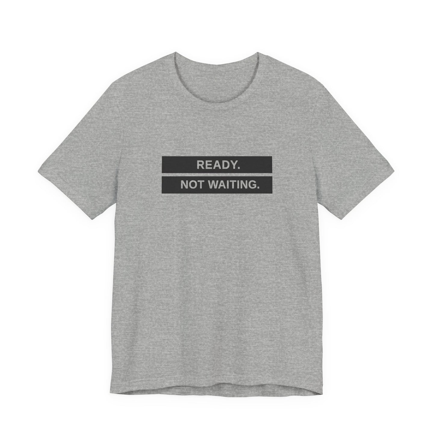 Ready Not Waiting Tee