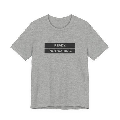 Ready Not Waiting Tee