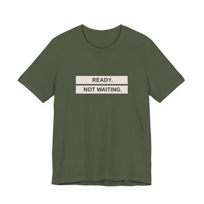 Ready Not Waiting Tee