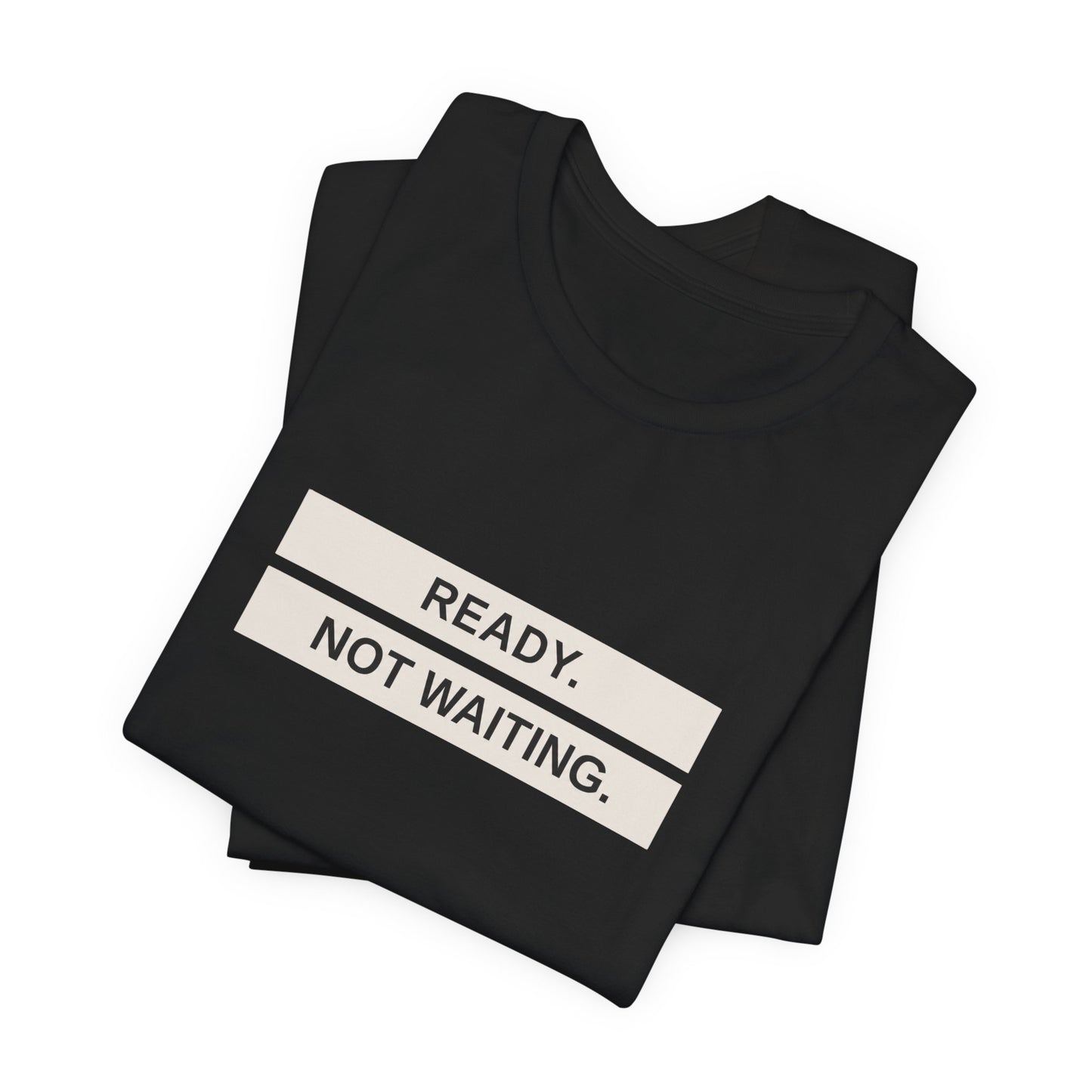 Ready Not Waiting Tee