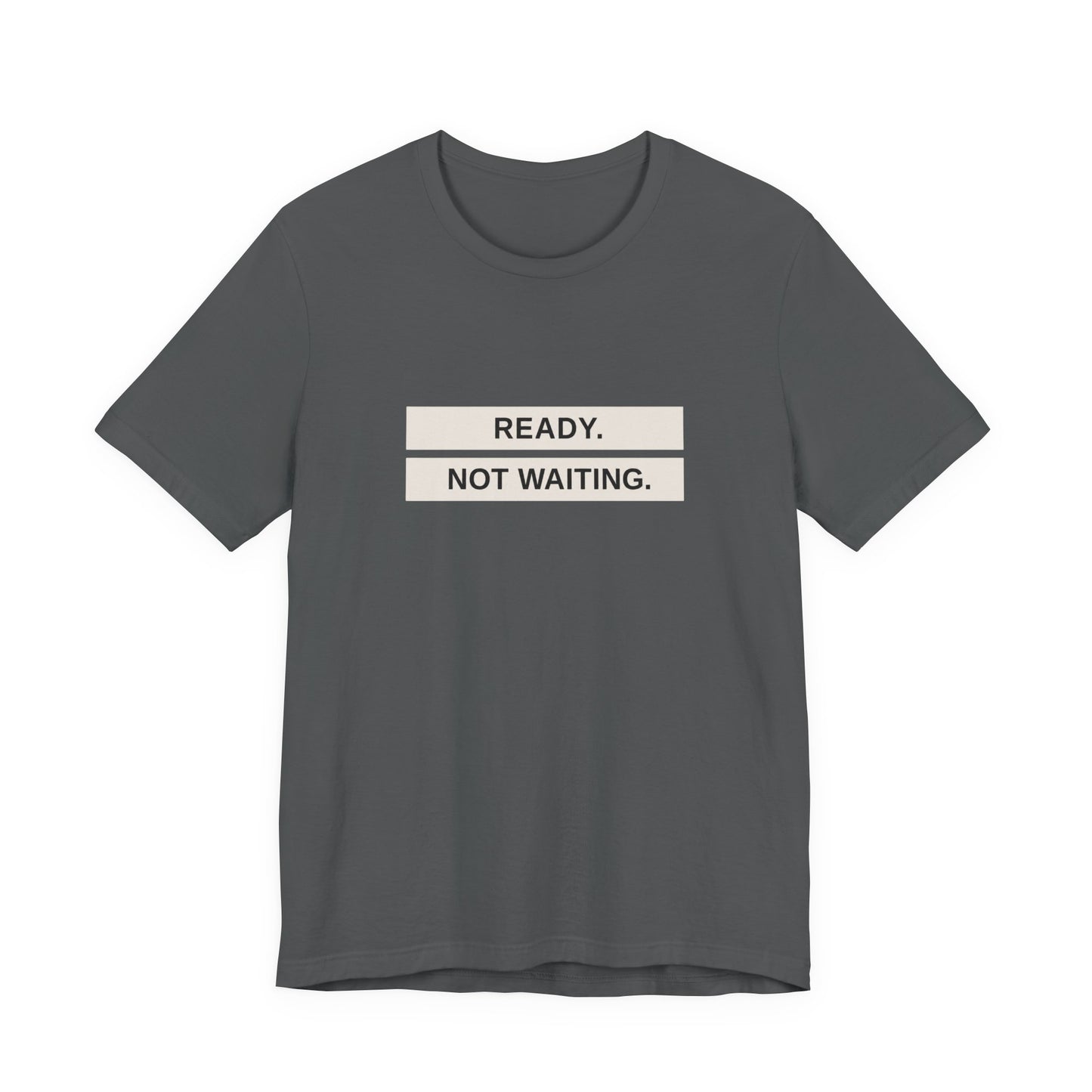 Ready Not Waiting Tee