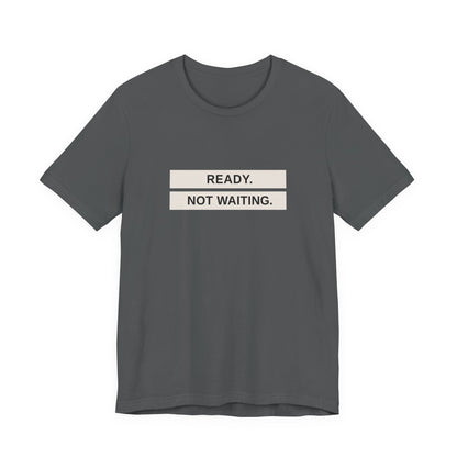 Ready Not Waiting Tee
