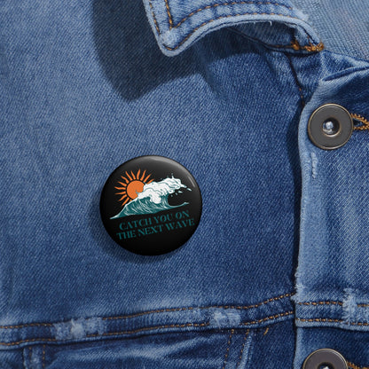 Custom Retro Pin Button - Catch You On The Next Wave, Ocean Lover Gift, Surfing Accessory, Beach Party Favor, Statement Pin, Unique Badge