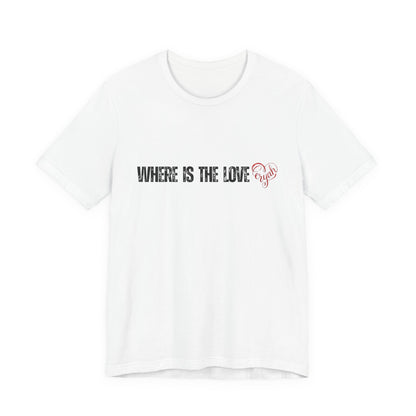 Where Is The Love Tee, with Heart Accent