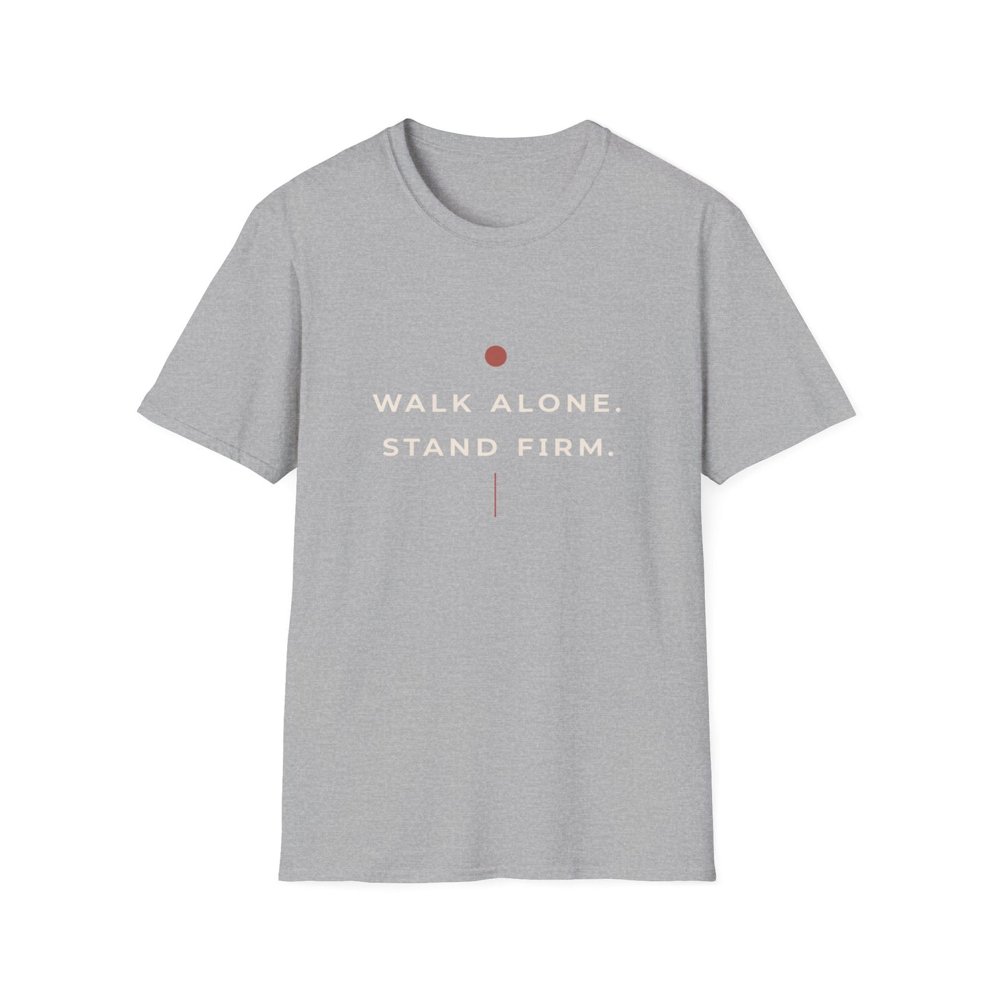 Walk Alone, Stand Firm Core T-Shirt