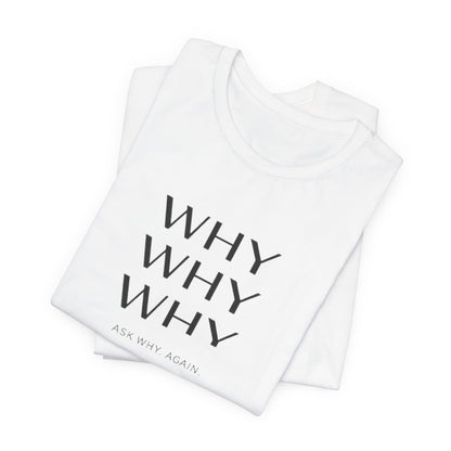 Why Why Why Core T-Shirt