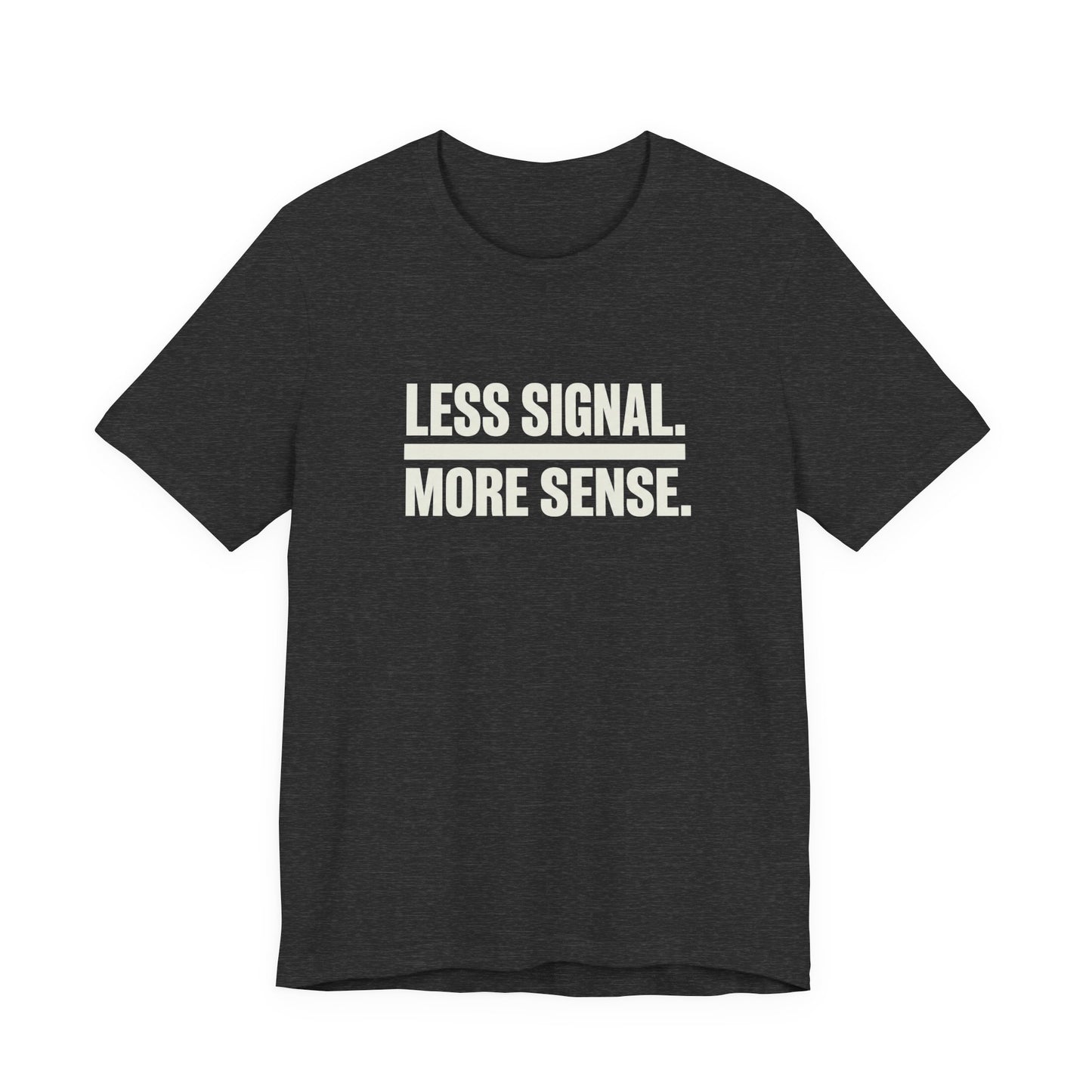 Less Signal More Sence Core T-shirt