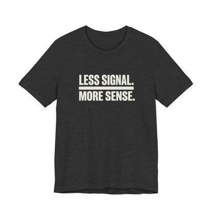 Less Signal More Sence Core T-shirt