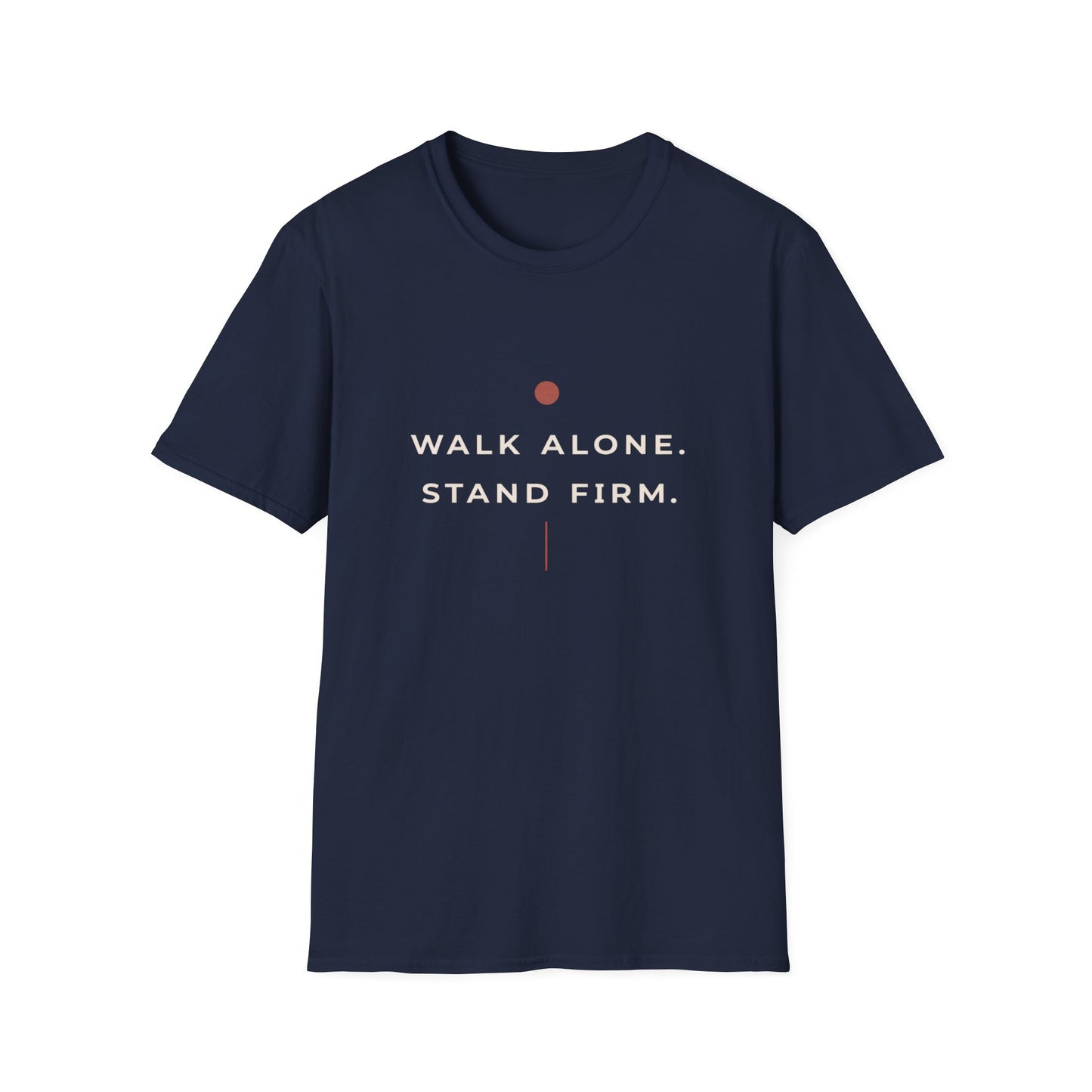 Walk Alone, Stand Firm Core T-Shirt