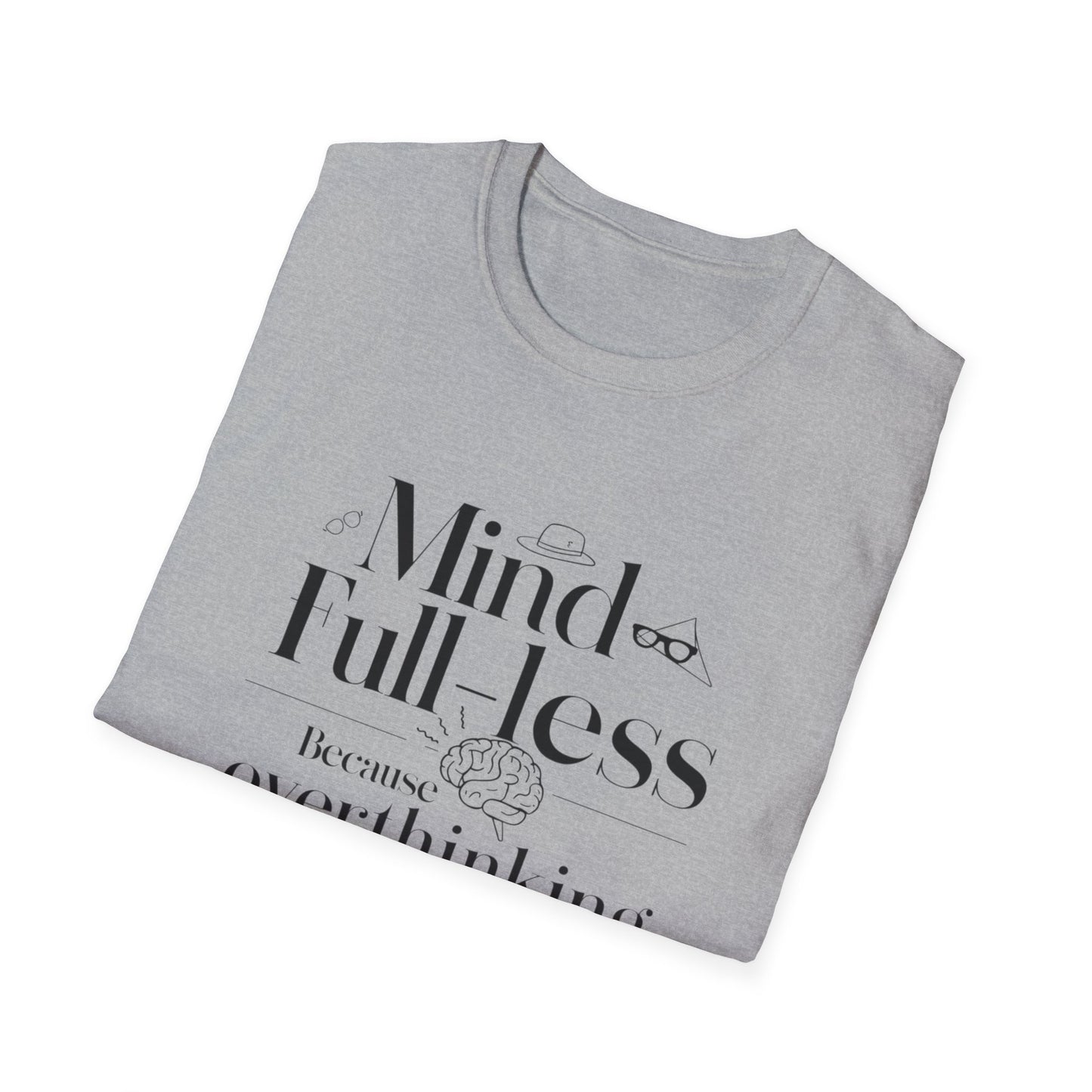 'Mind-Full-Less' Because overthinking is so last season Tee