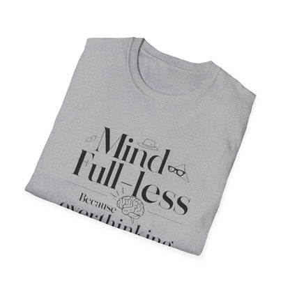 'Mind-Full-Less' Because overthinking is so last season Tee