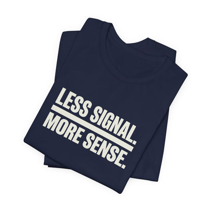 Less Signal More Sence Core T-shirt