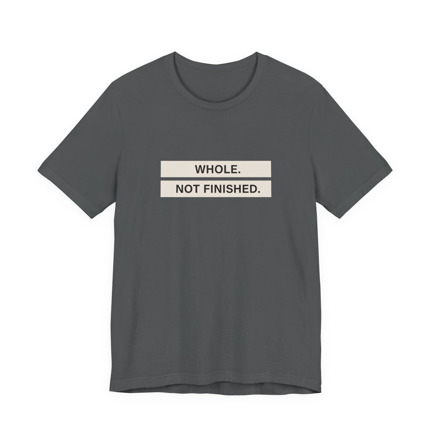 Whole Not Finished Tee
