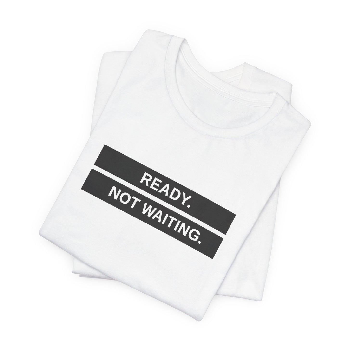 Ready Not Waiting Tee