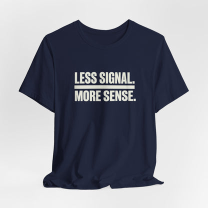 Less Signal More Sence Core T-shirt