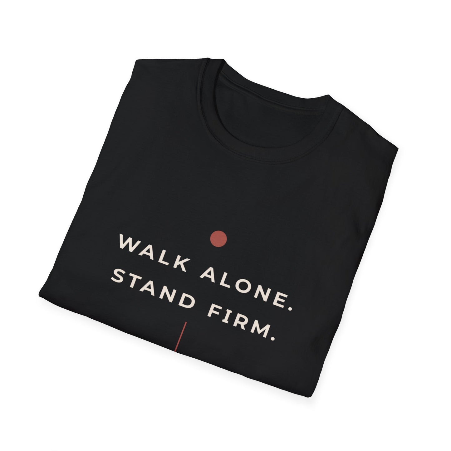 Walk Alone, Stand Firm Core T-Shirt