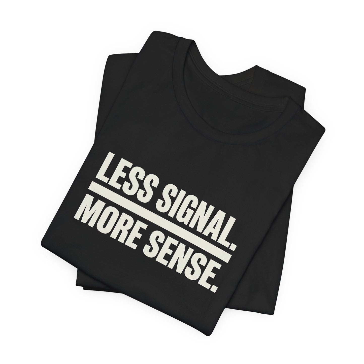 Less Signal More Sence Core T-shirt