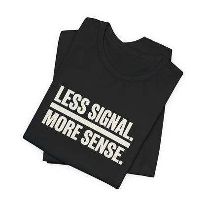 Less Signal More Sence Core T-shirt