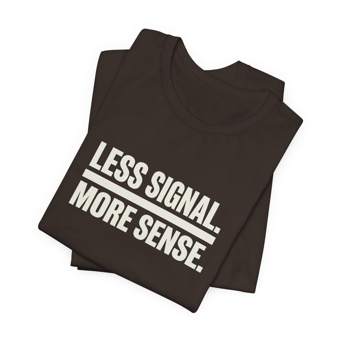 Less Signal More Sence Core T-shirt