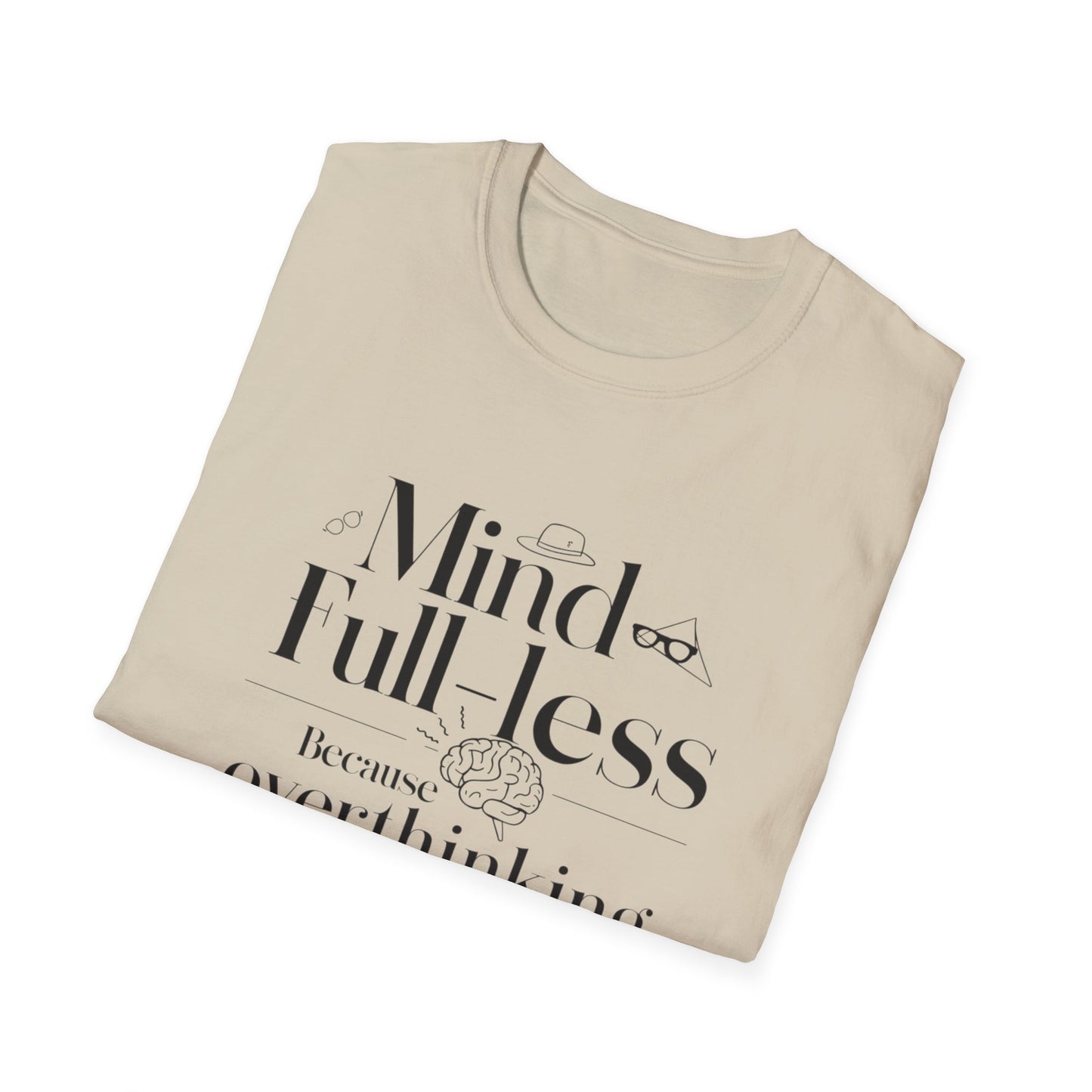 'Mind-Full-Less' Because overthinking is so last season Tee