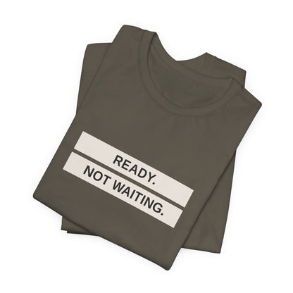 Ready Not Waiting Tee