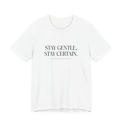 Stay Gentle Stay Certain Core T-Shirt