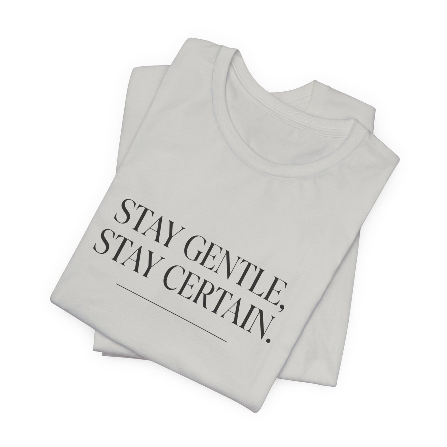 Stay Gentle Stay Certain Core T-Shirt