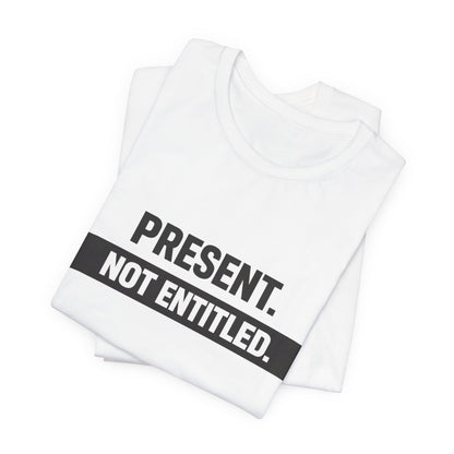 Present Not Entitled Tee