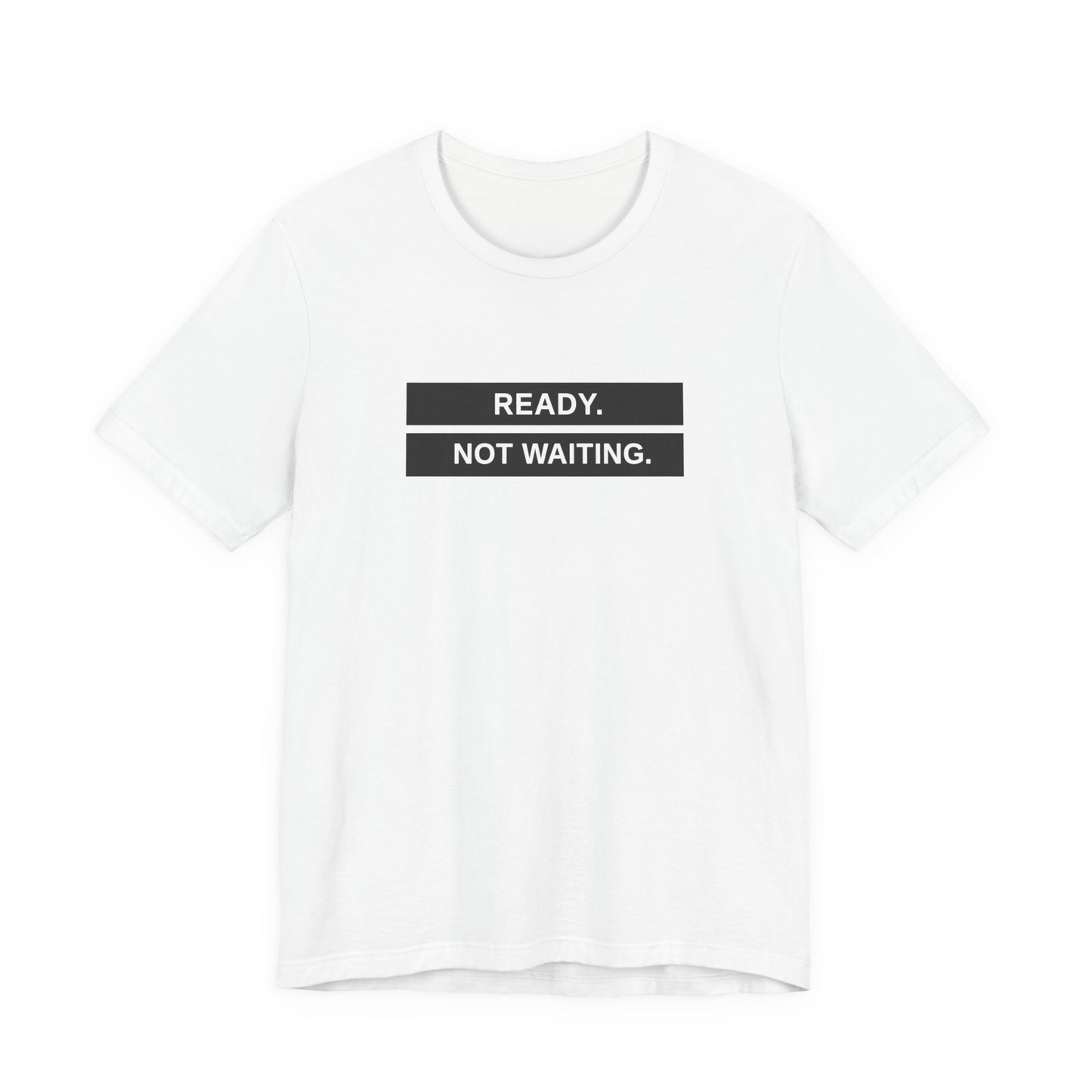 Ready Not Waiting Tee