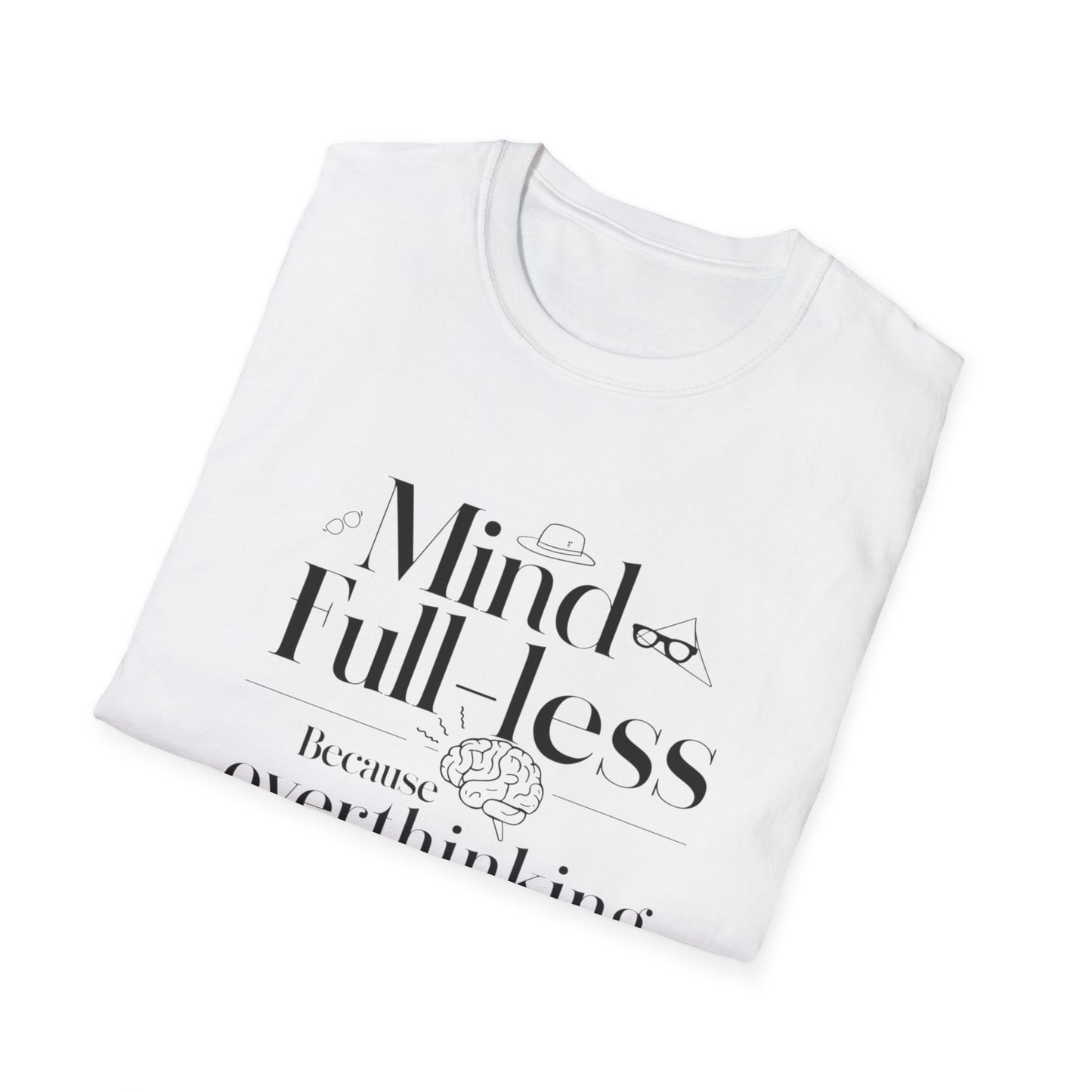 'Mind-Full-Less' Because overthinking is so last season Tee