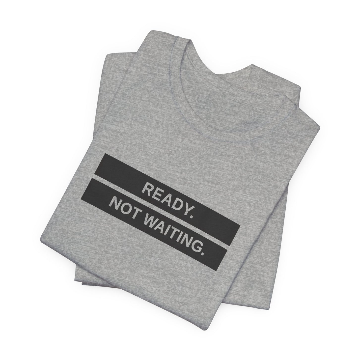 Ready Not Waiting Tee