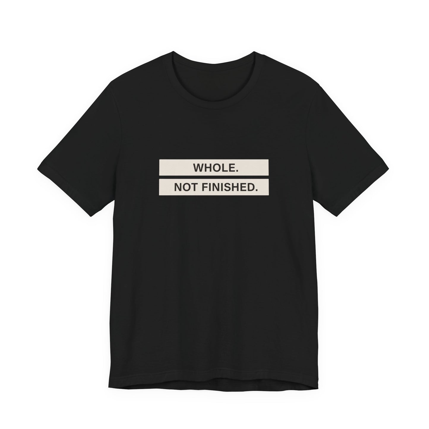Whole Not Finished Tee