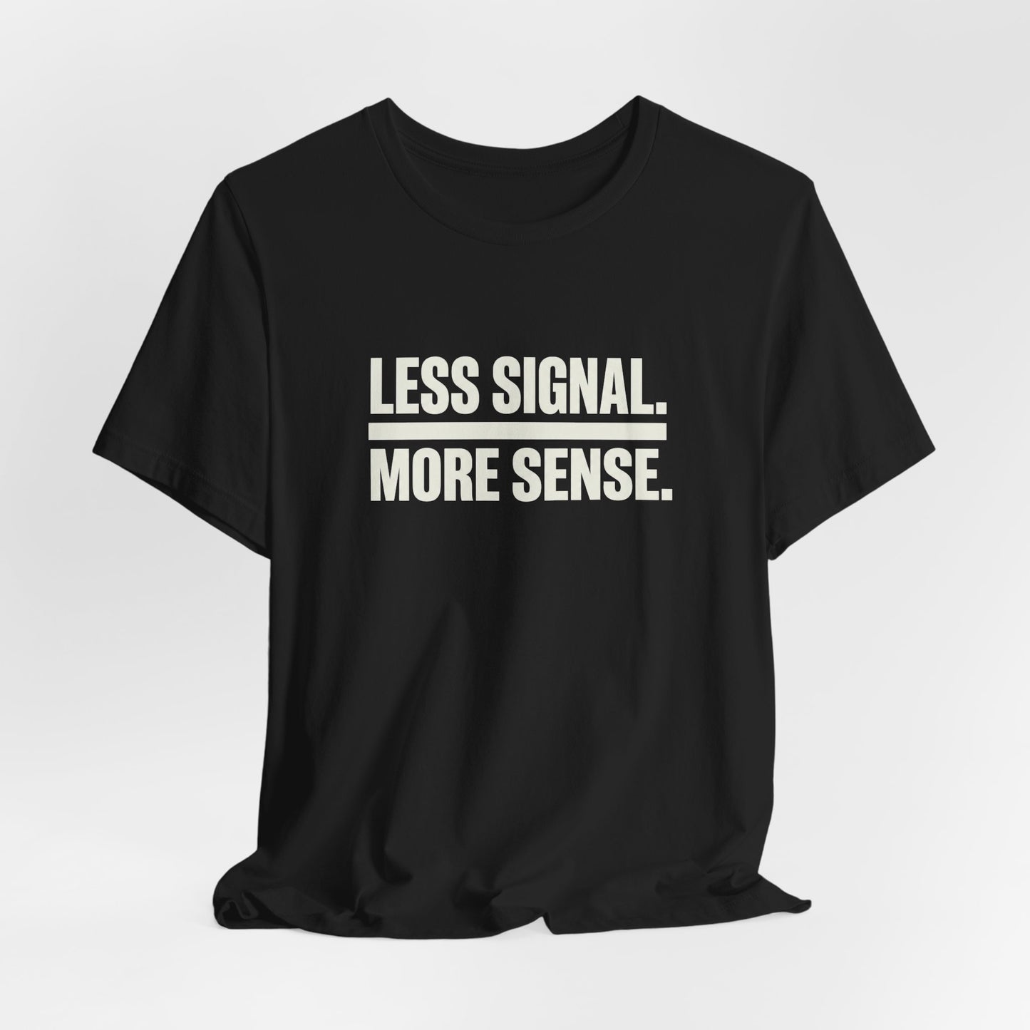 Less Signal More Sence Core T-shirt