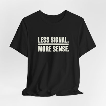 Less Signal More Sence Core T-shirt