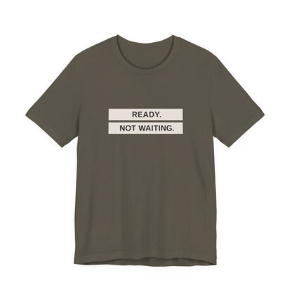 Ready Not Waiting Tee