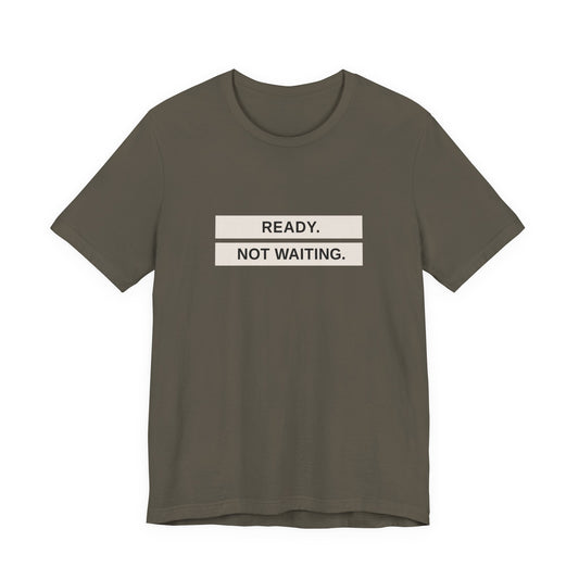 Ready Not Waiting Tee