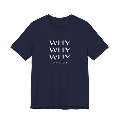 Why Why Why Core T-Shirt