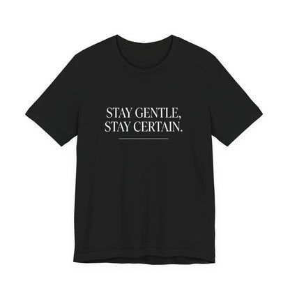 Stay Gentle Stay Certain Core T-Shirt