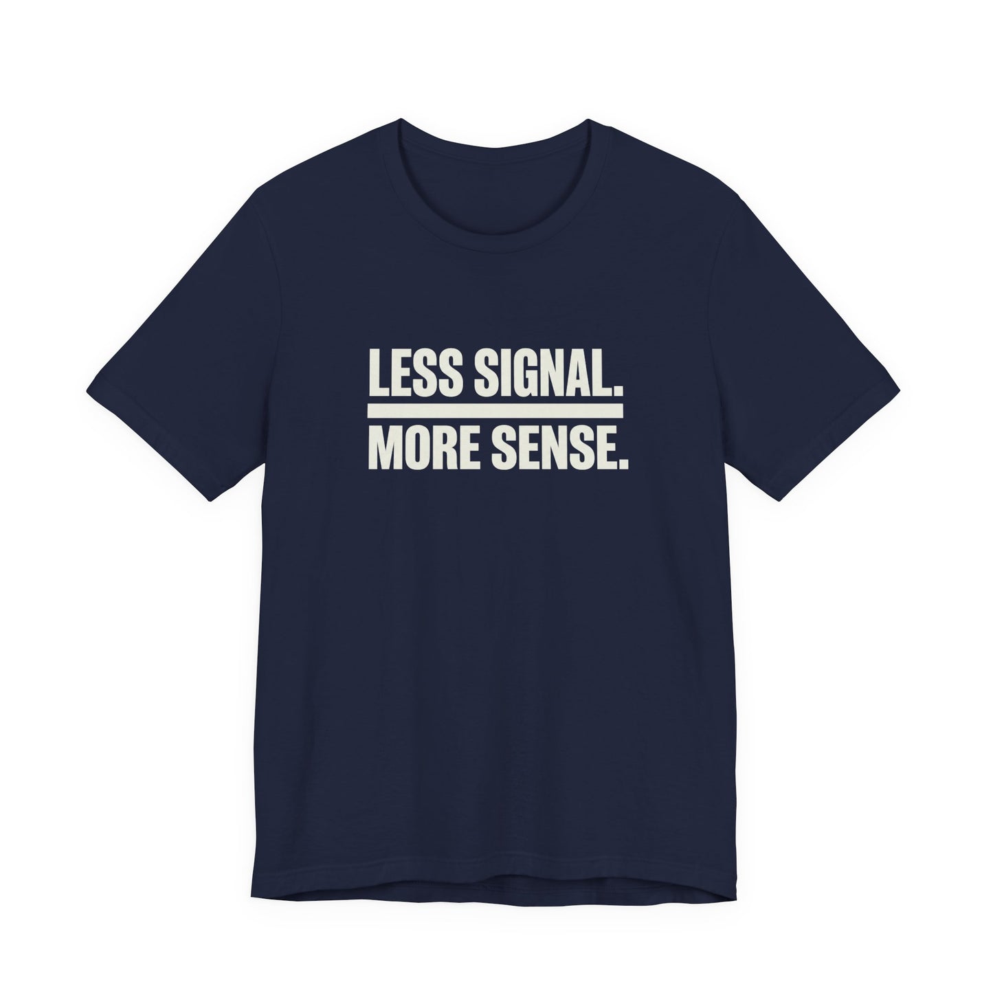 Less Signal More Sence Core T-shirt