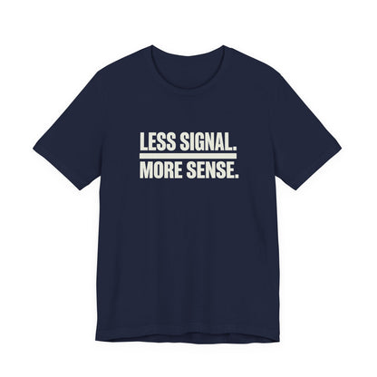 Less Signal More Sence Core T-shirt