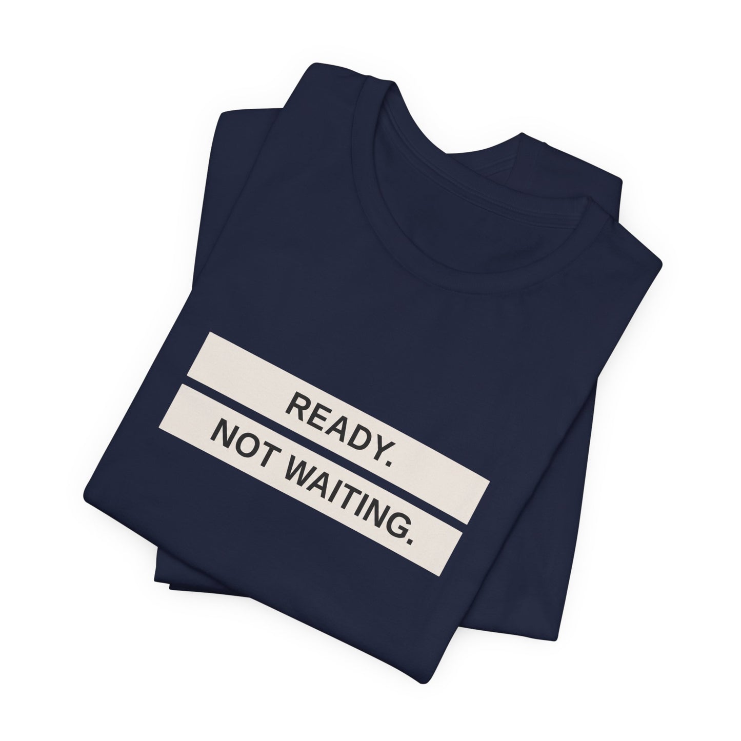 Ready Not Waiting Tee