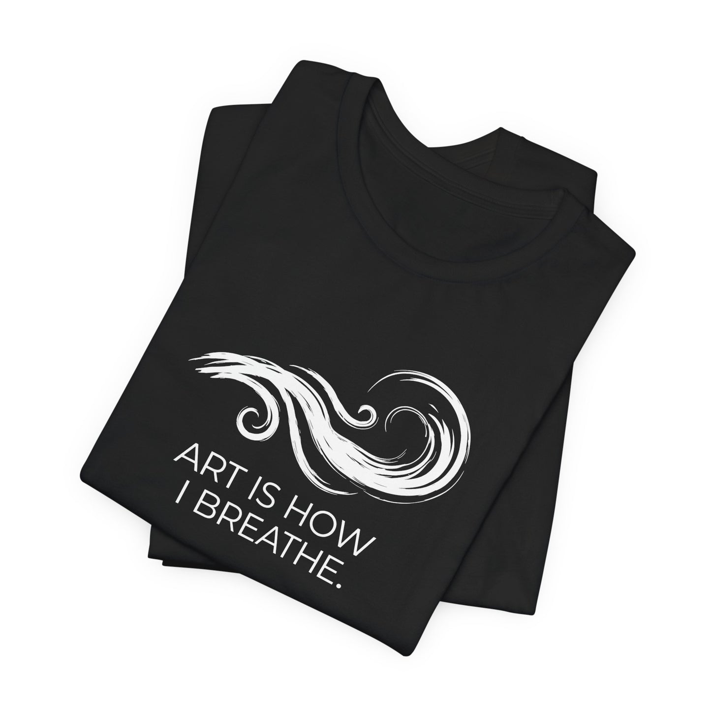 Art is How I Breath T-shirt