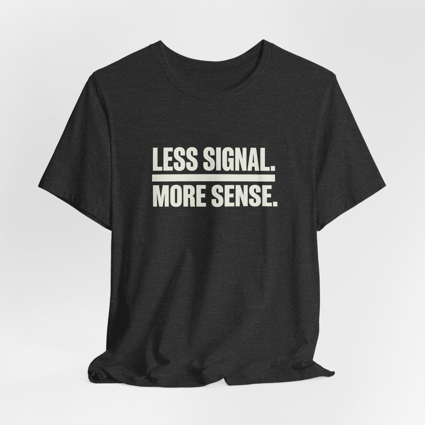 Less Signal More Sence Core T-shirt